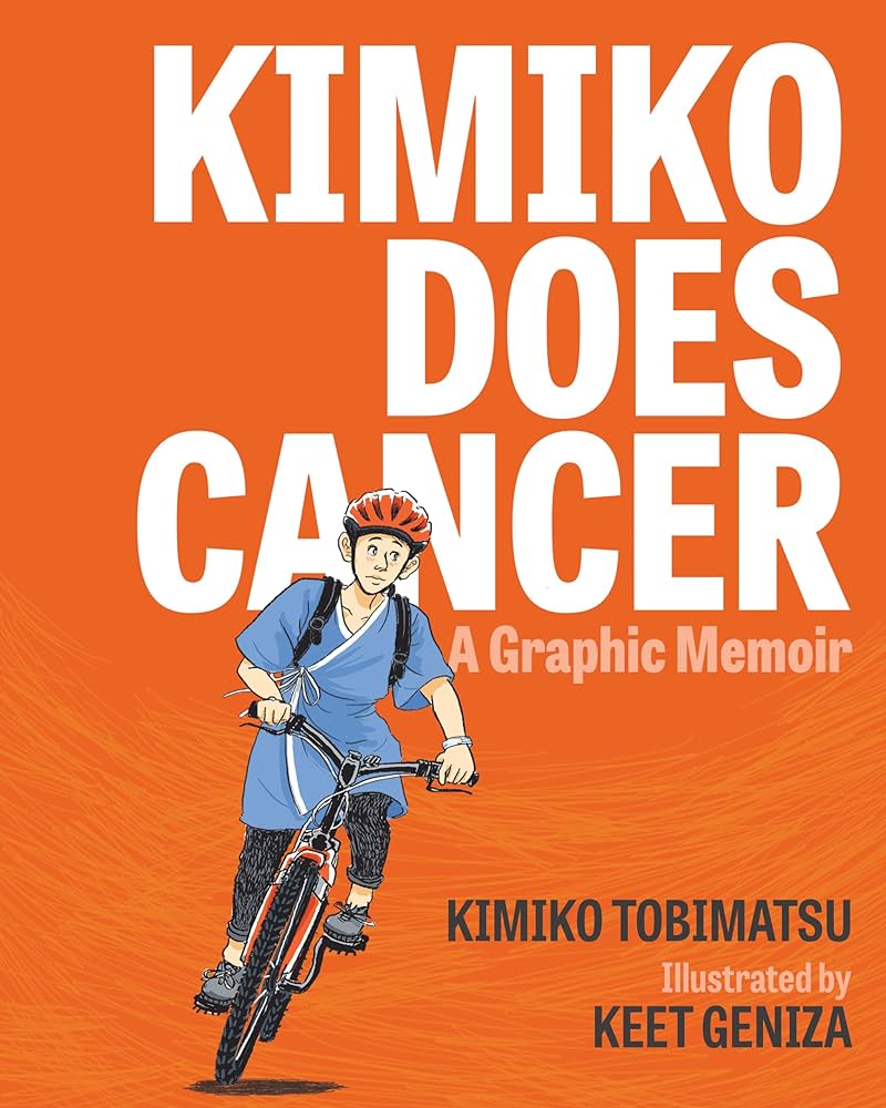 Kimiko Does Cancer: A Graphic Memoir by Kimiko Tobimatsu and Keet Geniza.