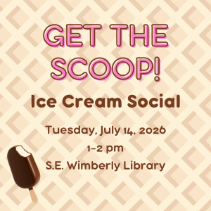 Get the Scoop! Ice Cream Social | 7/14